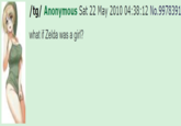 what if Zelda was a girl? /tg/ Anonymous Sat 22 May 2010 04:38:12 No.9978391 what if Zelda was a girl?