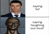 LOL saying 'lol' saying 'laughing out loud'