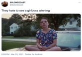 SOLONDZCAST •.. @Solondzcast They hate to see a girlboss winning 5:59 PM · Mar 23, 2021 · Twitter for Android