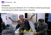 Finance · 4h Finance House passes Biden's $1.9 trillion relief package including $1,400 stimulus checks WE DID IT, MIKEY. WE'RE SUPER RICH AGAIN.
