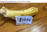 Bought this one banana in your honor, Lucille. $10.00