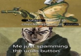 Jotaro about to checkmate me in a stand battie U/ABJ TheBeater Me just spamming the undo button