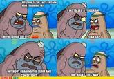 WELCOME TO THE SALTY SPITOON HOW TOUGH ARE YA? OINSTALLED A PROGRAM HOW TOUGH AM I? HOM YEAH SO? WITHOUT READING THE TERM AND CONDITIONS UH RIGHT THIS WAY COMIX ED.COM