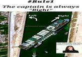 #Rule1 The captain is always "Right" Left Right Mohammad Azdan® Cargo ship crashes into Suez canal. First female Arab Lloyd captain involved in incident. Product Font Line Urban design Terrestrial plant