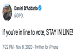Daniel D'Addario @DPD_ If you're in line to vote, STAY IN LINE! 7:22 PM · Nov 6, 2020 · Twitter for iPhone