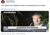 lawprofblawg @lawprofblawg The Search for Bigfoot took an interesting turn today. #bigfoot @tedcruz TWITTER / TED CRUZ ALARMING ENCOUNTER FOX VNEWS 5:36 MT TERN REGION... AUSTRALIAN AUTHORITIES CANCELED OVER DOZEN FLOOD EVACUATION WARNINGS FR Coming Up on FOX&friends 9:09 PM · Mar 26, 2021 · Twitter Web App