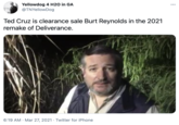 Yellowdog 4 H2O in GA @TNYellowDog ... Ted Cruz is clearance sale Burt Reynolds in the 2021 remake of Deliverance. 6:19 AM · Mar 27, 2021 · Twitter for iPhone