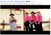 You're in a cult; call your dad Meme (i.redd.it) submitted 1 year ago by damewallyburns 80 comments share save hide give award report crosspost