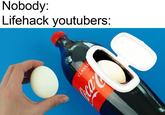Nobody: Lifehack youtubers: Coca-C CLASSI Bottle Gesture Drink