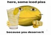 here, some iced piss zayiitti because you deserve it