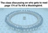 Post title (not required) | /r/PoliticalCompassMemes The class discussing on who gets to read page 174 of To Kill a Mockingbird.