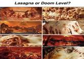 Lasagna or Doom Level?
