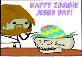 HAPPY ZOMBIE JESUS DAY! Cyanide and Happiness © Explosm.net