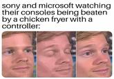 sony and microsoft watching their consoles being beaten by a chicken fryer with a controller: