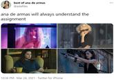 best of ana de armas @adafiles ana de armas will always understand the assignment 10:36 PM · Mar 24, 2021 · Twitter for iPhone