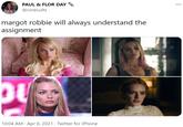 PAUL & FLOR DAY @cinecults margot robbie will always understand the assignment 10:04 AM · Apr 6, 2021 · Twitter for iPhone