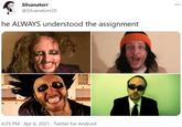 Silvanatorr @Silvanatorr20 he ALWAYS understood the assignment 4:25 PM · Apr 6, 2021 · Twitter for Android
