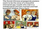 The Soviet-Chinese propaganda posters seem to be the story of a beautiful interracial gay couple who met in a metallurgical and got married and had beautiful children and a farm PYX5 HA 本恆的友宜!