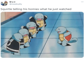 Ma ir ... @meatloafty Squirtle telling his homies what he just watched