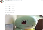 it's that kev @acanticleforkev · 15h squirtle sits in silence but inside he screams screaming for death screaming for god screaming for justice but nothing comes only Hunter