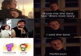 Show me the best Star Wars love story I said the best SirExplosive O ejrea O Perfection u/SirExplosive 4y u/ejrea 1y
