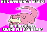 HE'S WEARING A MASK! HE PREDICTED SWINE FLU PANDEMIC