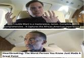 (Trouble Man] is a masterpiece, James. Complete, comprehensive... It captures the African-American experience. Heartbreaking: The Worst Person You Know Just Made A Great Point
