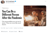Ted Geoghegan O @tedgeoghegan ... Opinion You Can Be a Different Person After the Pandemic Our personalities are not set in stone. They are more like sand dunes. 9:53 PM · Apr 12, 2021 · Twitter for iPhone 11 Retweets 1 Quote Tweet 70 Likes