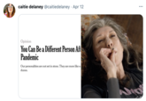 caitie delaney @caitiedelaney · Apr 12 Opinion You Can Be a Different Person Aft Pandemic Our personalities are not set in stone. They are more like si dunes.