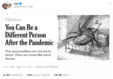 rae @PAYOLETTER Opinion You Can Be a Different Person After the Pandemic Our personalities are not set in stone. They are more like sand dunes. 11:33 AM · Apr 12, 2021 · Twitter for iPhone 4,181 Retweets 143 Quote Tweets 24.3K Likes