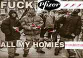 F--- Pfizer ALL MY HOM IESmoderna
