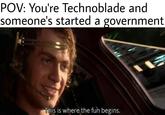 POV: You're Technoblade and someone's started a government This is where the fun begins.