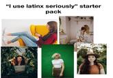 "I use latinx seriously" starter pack made with mematic