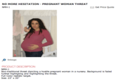NO MORE HESITATION - PREGNANT WOMAN THREAT NMH-1 Get Price Quote Enlarge PRODUCT DESCRIPTION NMH-1 Non-traditional threat dipicting a hostile pregnant woman in a nursery. Background is faded further highligting and highlighting the threat. Full Color realistic target. Size: 23" x 35"