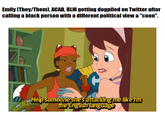 Emily (They/Them), ACAB, BLM getting dogpiled on Twitter after calling a black person with a different political view a "c---". Help someone she's attacking me like Im the English language