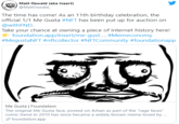 Matt Oswald (aka Insert) @MattOswald_ The time has come! As an 11th birthday celebration, the official 1/1 Me Gusta #NFT has been put up for auction on @withFND. Take your chance at owning a piece of internet history here! E foundation.app/Insert/me-gust. #Memeconomy #MegustaNFT #nftcollector #NFTCommunity #foundationapp Me Gusta | Foundation The original Me Gusta face, posted on 4chan as part of the "rage faces" comic trend in 2010 has since became a widely known meme loved by . O foundation.app