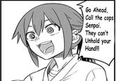 Go Ahead, Call the cops Senpai. They can't Unhold your Hand!
