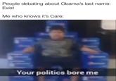 i am superior | /r/dankmemes People debating about Obama's last name: Exist Me who knows it's Care: Your politics bore me