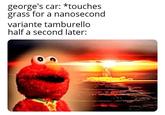 george's car: *touches grass for a nanosecond variante tamburello half a second later: