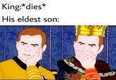 King:*dies* His eldest son: