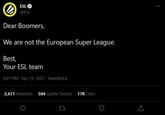 ESL @ESL Dear Boomers, We are not the European Super League. Best, Your ESL team 9:07 PM · Apr 19, 2021 · TweetDeck 2,671 Retweets 504 Quote Tweets 17K Likes