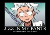 J--- IN MY PANTS I hit my puberty when met a girl and . 000000000 0000