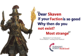 It's most definitely a good thing that there are <b>no</b> Ratmen living in our sewers.

Because if the Skaven did exist, if they ever found out that we knew that they existed, they might give up acting covertly and just overwhelm us with their nigh infinite numbers.

But they <b>won't</b> because they <b>don't</b> exist.

Isn't that right, citizen?