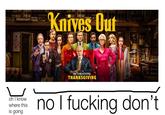 Knives Out IN THEATERS THANKSGIVING no I fucking don't oh I know where this is going VD aTY Quinn Lasher Knives Out Outerwear Smile Coat Human Font Entertainment Jacket Team