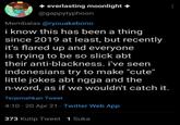everlasting moonlight + @gappytyphoon Membalas @ryouakebono i know this has been a thing since 2019 at least, but recently it's flared up and everyone is trying to be so slick abt their anti-blackness. i've seen indonesians try to make "cute" little jokes abt ngga and the n-word, as if we wouldn't catch it. Terjemahkan Tweet 4:10 · 20 Apr 21 · Twitter Web App 373 Kutip Tweet 1 Suka