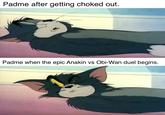 Padme after getting choked out. Padme when the epic Anakin vs Obi-Wan duel begins.