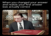 When you changed your answer and realize your first answer was actually correct u/karvina 42
