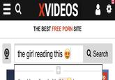 X------ THE BEST FREE P--- SITE the girl reading this Q Search