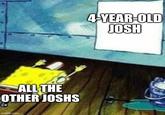 Bow Before Him 4-YEAR-OLD JOSH ALL THE OTHER JOSHS imgflip.com