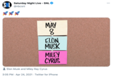 SNL Saturday Night Live - SNL @nbcsnl ... MAY 8. ELON MUSK MILEY CYRUS Elon Musk and Miley Ray Cyrus 3:05 PM · Apr 24, 2021 · Twitter for iPhone